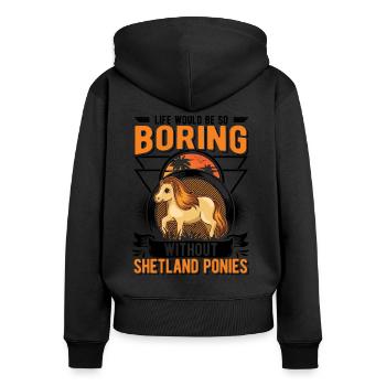 Life would be so boring without Shetland Ponies - Frauen Premium Bio Zip Hoodie - Schwarz - Hinten - Julia (174cm)