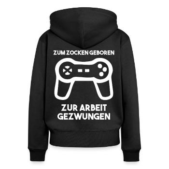 Zum Zocken Geboren Zur Arbeit Gezwungen - Frauen Premium Bio Zip Hoodie - Schwarz - Hinten - Julia (174cm)