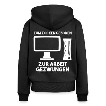 Zum Zocken Geboren Zur Arbeit Gezwungen - Frauen Premium Bio Zip Hoodie - Schwarz - Hinten - Julia (174cm)