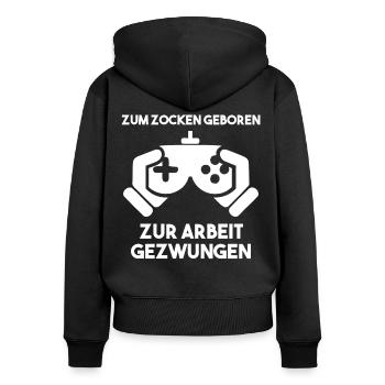 Zum Zocken Geboren Zur Arbeit Gezwungen - Frauen Premium Bio Zip Hoodie - Schwarz - Hinten - Julia (174cm)