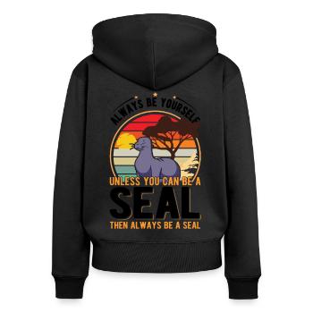 Always be yourself Unless you can be a Seal Robbe - Women's Premium Organic Zip Hoodie - black - Back - Julia (174cm)