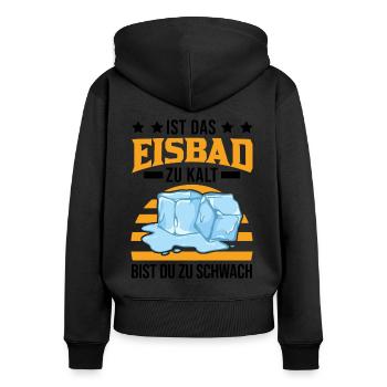 Ist das Eisbad zu kalt bist du zu schwach Eisbaden - Frauen Premium Bio Zip Hoodie - Schwarz - Hinten - Julia (174cm)