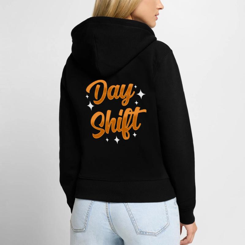 Day shift Shiftwork Shiftwork Sayings Women's Premium Organic Zip Hoodie