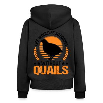 Life would be so boring without Quails Wachtel - Frauen Premium Bio Zip Hoodie - Schwarz - Hinten - Julia (174cm)
