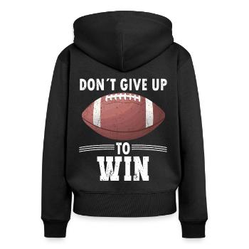 American Football Spieler Dont Give Up To Win - Frauen Premium Bio Zip Hoodie - Schwarz - Hinten - Julia (174cm)