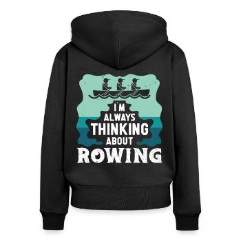 Rudern Always Thinking About Rowing Ruderer Kajak - Frauen Premium Bio Zip Hoodie - Schwarz - Hinten - Julia (174cm)