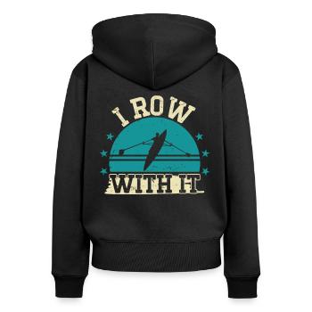 Rowing I Row With It Rowing Rowing Kayak Canoe - Women's Premium Organic Zip Hoodie - black - Back - Julia (174cm)