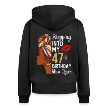 Stepping Into My 47th Birthday Like A Queen - Women's Premium Organic Zip Hoodie - black - Back - Julia (174cm)