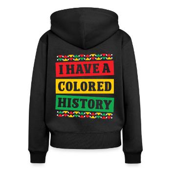 Black History Month I Have A Colored History Afro - Women's Premium Organic Zip Hoodie - black - Back - Julia (174cm)