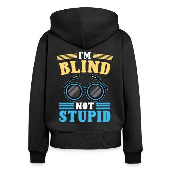 Blindheit I'm Blind Not Stupid Blindness Awareness - Frauen Premium Bio Zip Hoodie - Schwarz - Hinten - Julia (174cm)