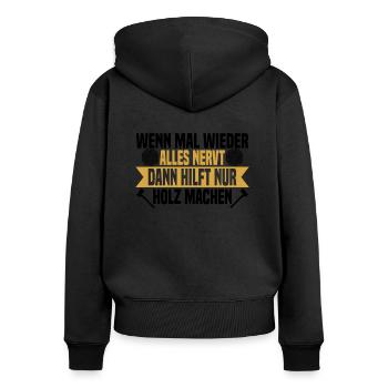 Wenn mal wieder alles nervt Holz machen - Frauen Premium Bio Zip Hoodie - Schwarz - Hinten - Julia (174cm)