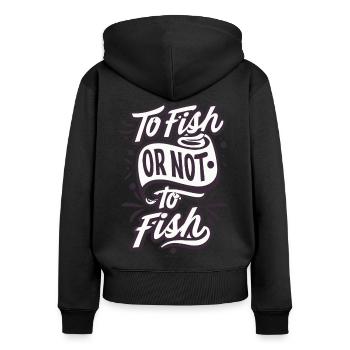 To Fish or not to Fish Angler Sprüche - Frauen Premium Bio Zip Hoodie - Schwarz - Hinten - Julia (174cm)