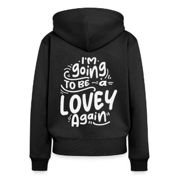 I'm Going To Be a Lovey Again Cool Gifts For Lovey - Women's Premium Organic Zip Hoodie - black - Back - Julia (174cm)