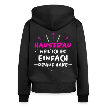 Hausfrau Spruch Haushalt Lustige Hausfrau Geschenk - Frauen Premium Bio Zip Hoodie - Schwarz - Hinten - Julia (174cm)