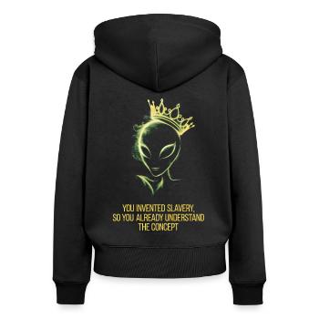 Alien with crown you invented slavery - Women's Premium Organic Zip Hoodie - black - Back - Julia (174cm)