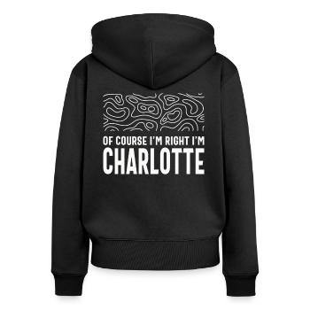 Of course I'm right I'm Charlotte - Women's Premium Organic Zip Hoodie - black - Back - Julia (174cm)