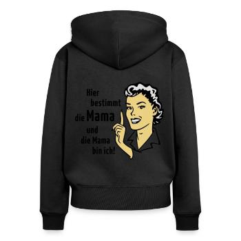Hier bestimmt die Mama und die Mama bin ich! - Frauen Premium Bio Zip Hoodie - Schwarz - Hinten - Julia (174cm)