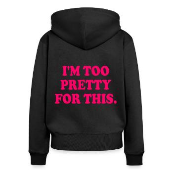 I'M TOO PRETTY FOR THIS - Frauen Premium Bio Zip Hoodie - Schwarz - Hinten - Julia (174cm)