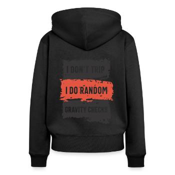 I Don't Trip I Do Random Gravity Checks Funny Sarc - Women's Premium Organic Zip Hoodie - black - Back - Julia (174cm)