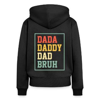 Dada Daddy Dad Bruh - Celebrating Father's Day - Women's Premium Organic Zip Hoodie - black - Back - Julia (174cm)