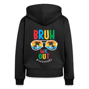 Bruh We Out - Teachers the Last Day of School - Women's Premium Organic Zip Hoodie - black - Back - Julia (174cm)