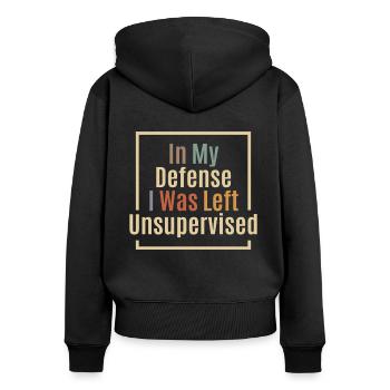 In My Defense I Was Left Unsupervised Funny - Women's Premium Organic Zip Hoodie - black - Back - Julia (174cm)