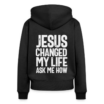 Jesus Changed My Life Ask Me How Christian Quote - Women's Premium Organic Zip Hoodie - black - Back - Julia (174cm)