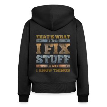 That's What I Do I Fix Stuff And I Know Things - Women's Premium Organic Zip Hoodie - black - Back - Julia (174cm)