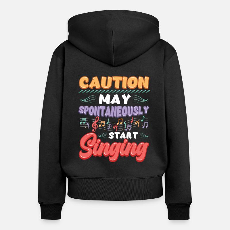 Caution May Spontaneous singing, music lovers. - Women's Premium Organic Zip Hoodie - black