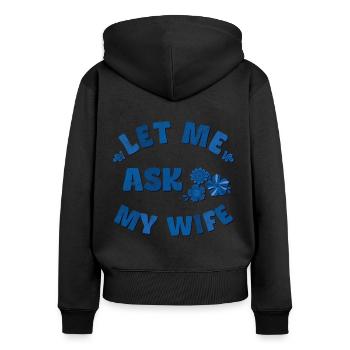 Let me ask my wife blue - Women's Premium Organic Zip Hoodie - black - Back - Julia (174cm)