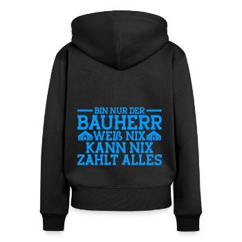 Bin Nur Der Bauherr Weiß Nix Kann Nix Zahlt Alles - Frauen Premium Bio Zip Hoodie - Schwarz - Hinten - Julia (174cm)