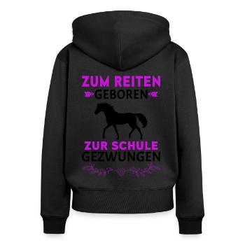 Pferde Zum Reiten Geboren Zur Schule Gezwungen Spr - Frauen Premium Bio Zip Hoodie - Schwarz - Hinten - Julia (174cm)