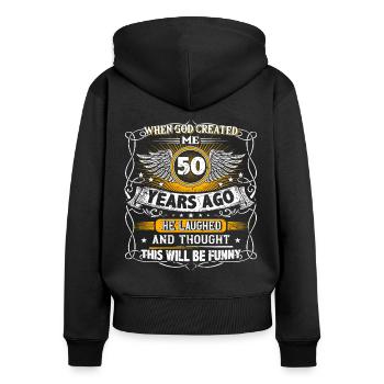 When God created me 50 years ago, Lustiger created 50. - Women's Premium Organic Zip Hoodie - black - Back - Julia (174cm)
