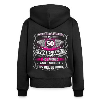 When God created me 50 years ago, Lustiger created 50. - Women's Premium Organic Zip Hoodie - black - Back - Julia (174cm)