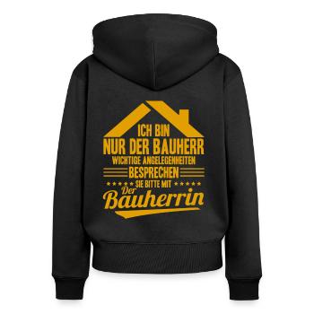Nur Der Bauherr Wichtige Angelegenheiten Bauherrin - Frauen Premium Bio Zip Hoodie - Schwarz - Hinten - Julia (174cm)