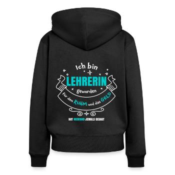 Lehrerin Ruhm und Geld | Lehrersprüche Geschenk - Frauen Premium Bio Zip Hoodie - Schwarz - Hinten - Julia (174cm)