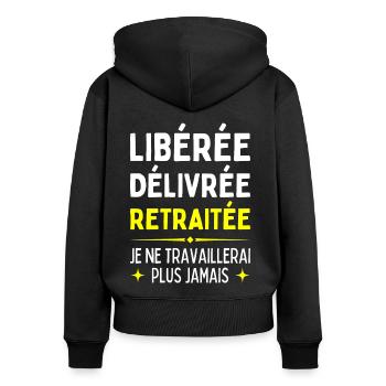 Libérée Délivrée Retraitée Je Travaillerais Jamais - Sweat à capuche zippé Premium bio Femme - noir - Dos - Julia (174cm)
