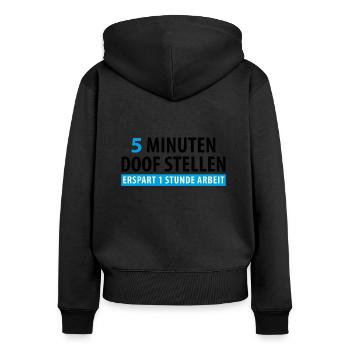 5 Minuten doof stellen erspart 1 Stunde Arbeit - Frauen Premium Bio Zip Hoodie - Schwarz - Hinten - Julia (174cm)