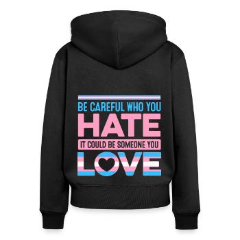 Be Careful Who You Hate It Could Be Someone You Lo - Frauen Premium Bio Zip Hoodie - Schwarz - Hinten - Julia (174cm)