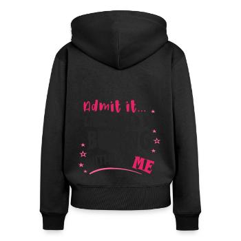 Admit it, life would be boring without me - Women's Premium Organic Zip Hoodie - black - Back - Julia (174cm)