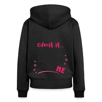 Admit it, life would be boring without me - Women's Premium Organic Zip Hoodie - black - Back - Julia (174cm)