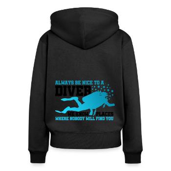 Always Be Nice To A Diver We Know Places Nobody Wi - Frauen Premium Bio Zip Hoodie - Schwarz - Hinten - Julia (174cm)