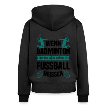 Wenn Badminton Einfach Wäre Würde Es Fußball Heiße - Frauen Premium Bio Zip Hoodie - Schwarz - Hinten - Julia (174cm)