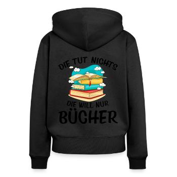 Die Tut Nichts Die Will Nur Bücher Lesen Buch Lese - Frauen Premium Bio Zip Hoodie - Schwarz - Hinten - Julia (174cm)