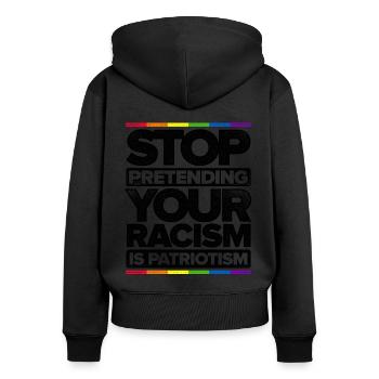 Stop Pretending Your Racism Is Patriotism Gay Prid - Frauen Premium Bio Zip Hoodie - Schwarz - Hinten - Julia (174cm)