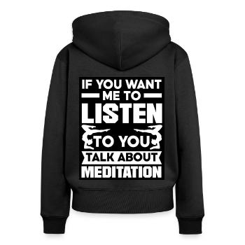 If You Want Me To Listen To You Talk About Meditat - Frauen Premium Bio Zip Hoodie - Schwarz - Hinten - Julia (174cm)