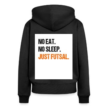 No Eat No Sleep Just Futsal Indoor Soccer Sports F - Frauen Premium Bio Zip Hoodie - Schwarz - Hinten - Julia (174cm)