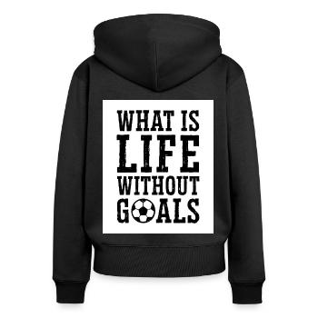 What Is Life Without Goals Indoor Soccer Player Fu - Frauen Premium Bio Zip Hoodie - Schwarz - Hinten - Julia (174cm)