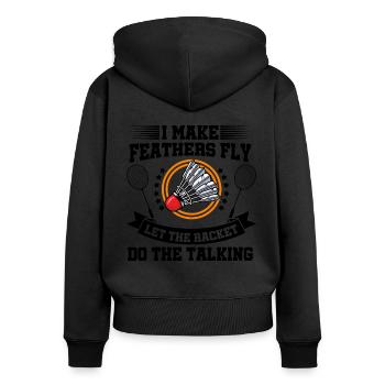 I Make Feathers Fly Let The Racket Do The Talking - Frauen Premium Bio Zip Hoodie - Schwarz - Hinten - Julia (174cm)