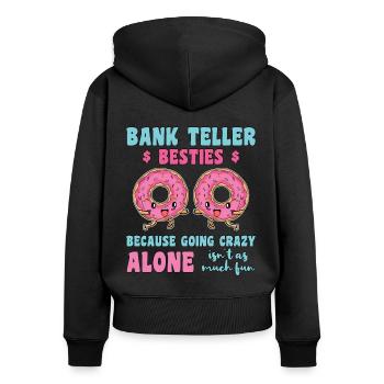 Bank Teller Besties Because Going Crazy Alone Bank - Frauen Premium Bio Zip Hoodie - Schwarz - Hinten - Julia (174cm)
